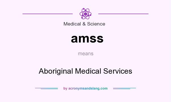 What does amss mean? It stands for Aboriginal Medical Services