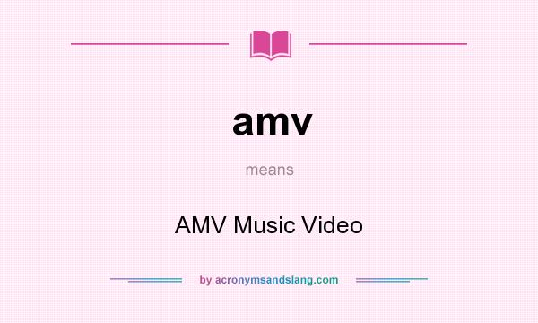 What does amv mean? It stands for AMV Music Video