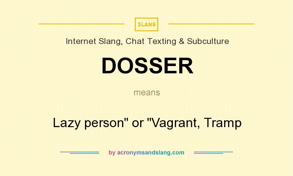 What does DOSSER mean? It stands for Lazy person