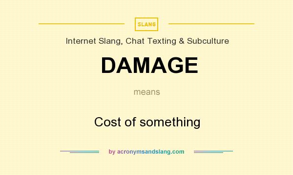 What does DAMAGE mean? It stands for Cost of something