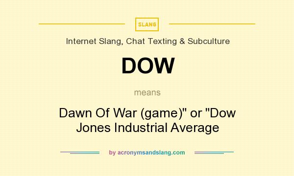 What does DOW mean? It stands for Dawn Of War (game) or Dow Jones Industrial Average