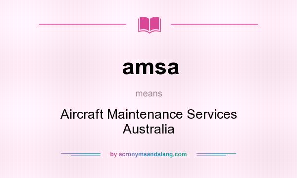 What does amsa mean? It stands for Aircraft Maintenance Services Australia