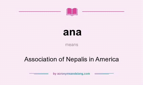 What does ana mean? It stands for Association of Nepalis in America