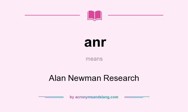 What does anr mean? It stands for Alan Newman Research