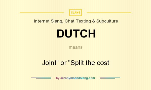 What does DUTCH mean? It stands for Joint or Split the cost