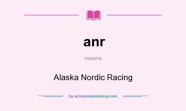 What does anr mean? It stands for Alaska Nordic Racing