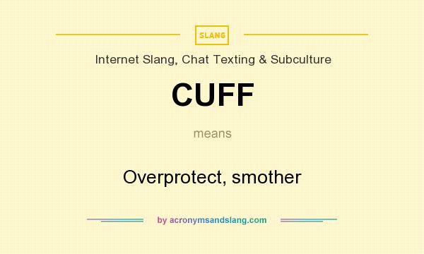 What does CUFF mean? It stands for Overprotect, smother