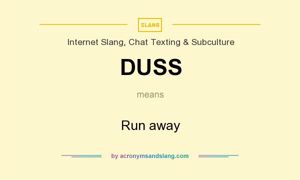 What does DUSS mean? It stands for Run away