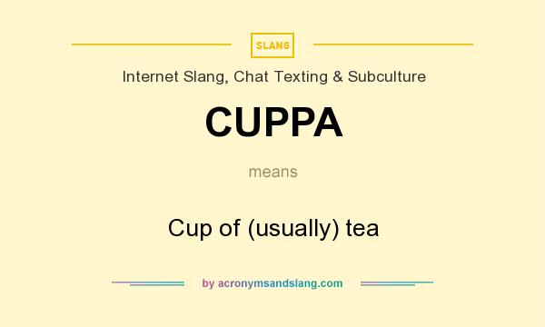 What does CUPPA mean? It stands for Cup of (usually) tea