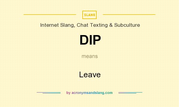 DIP Leave In Internet Slang Chat Texting Subculture By 