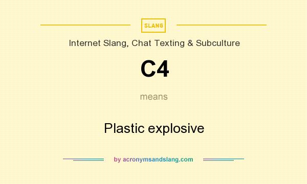 What does C4 mean? It stands for Plastic explosive
