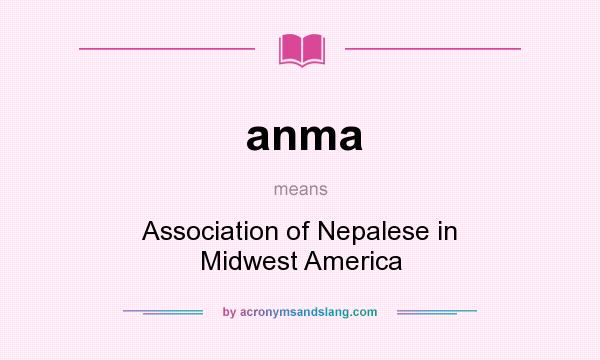 What does anma mean? It stands for Association of Nepalese in Midwest America