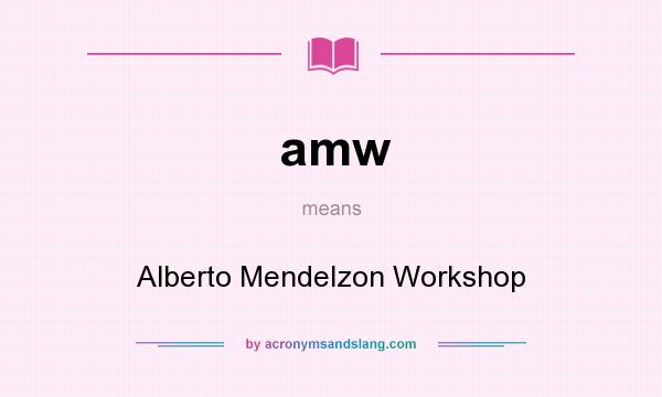 What does amw mean? It stands for Alberto Mendelzon Workshop