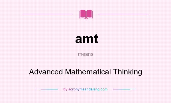 What does amt mean? It stands for Advanced Mathematical Thinking