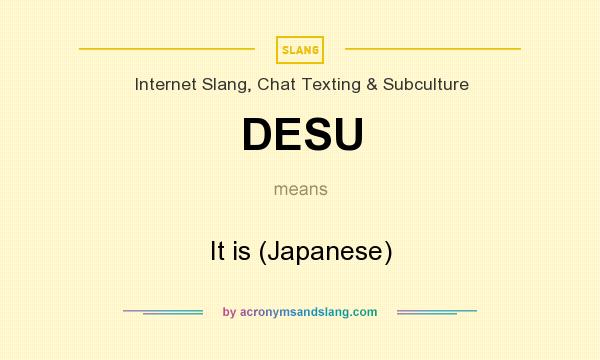 What does DESU mean? It stands for It is (Japanese)