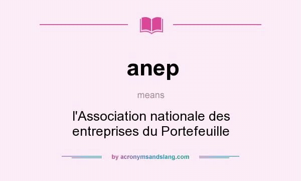 What does anep mean? It stands for l`Association nationale des entreprises du Portefeuille