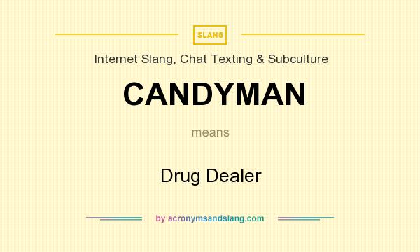 What does CANDYMAN mean? It stands for Drug Dealer