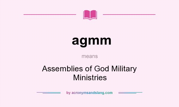 What does agmm mean? It stands for Assemblies of God Military Ministries