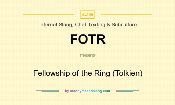 What does FOTR mean? It stands for Fellowship of the Ring (Tolkien)