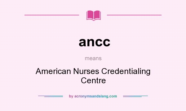 What does ancc mean? It stands for American Nurses Credentialing Centre