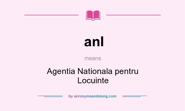 What does anl mean? It stands for Agentia Nationala pentru Locuinte