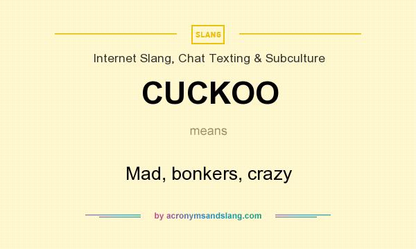What does CUCKOO mean? It stands for Mad, bonkers, crazy