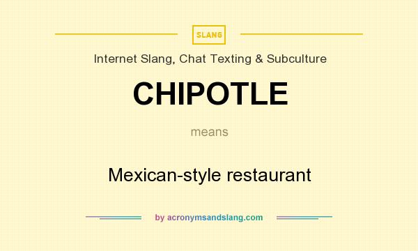 What does CHIPOTLE mean? It stands for Mexican-style restaurant
