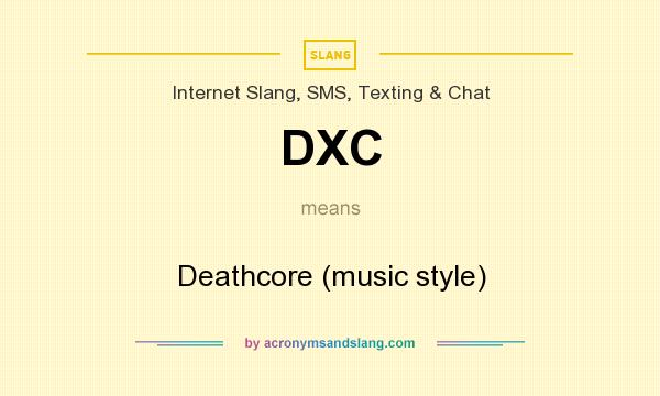 What does DXC mean? It stands for Deathcore (music style)