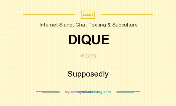 What does DIQUE mean? It stands for Supposedly