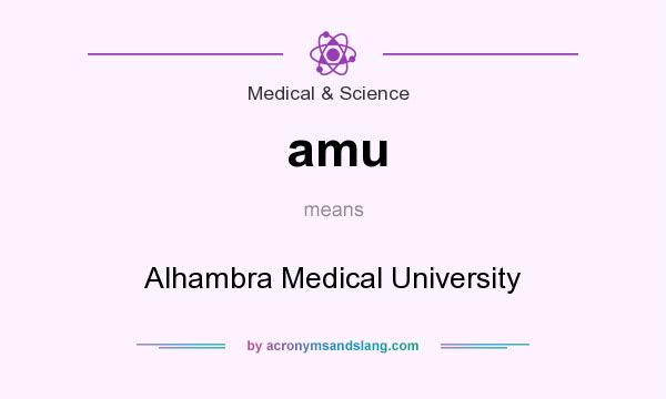 What does amu mean? It stands for Alhambra Medical University