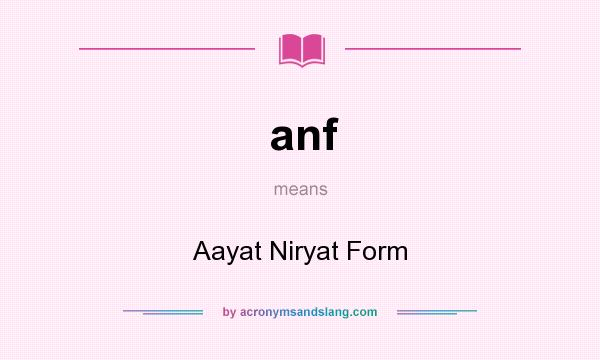 What does anf mean? It stands for Aayat Niryat Form