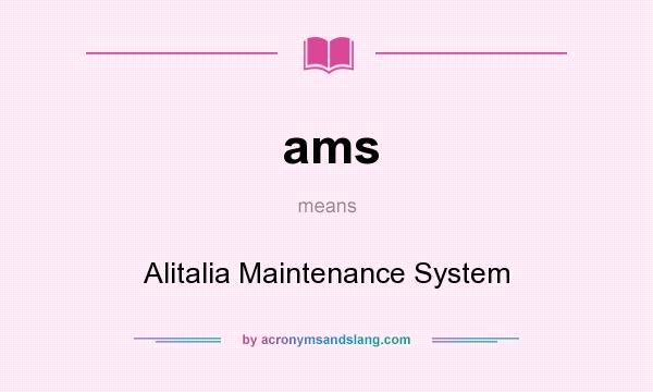 What does ams mean? It stands for Alitalia Maintenance System