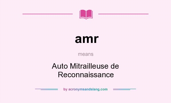 What does amr mean? It stands for Auto Mitrailleuse de Reconnaissance