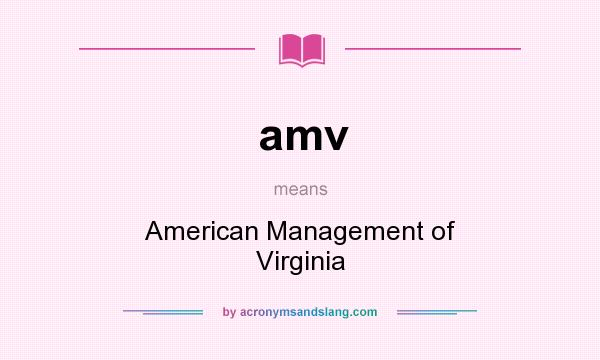 What does amv mean? It stands for American Management of Virginia