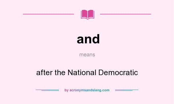 What does and mean? It stands for after the National Democratic