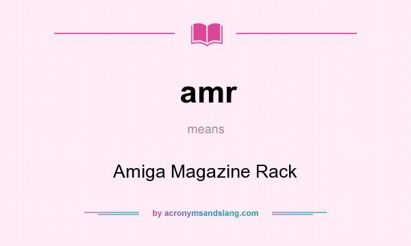 What does amr mean? It stands for Amiga Magazine Rack