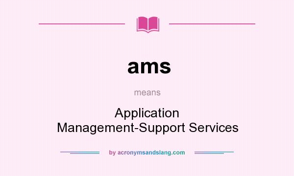 What does ams mean? It stands for Application Management-Support Services