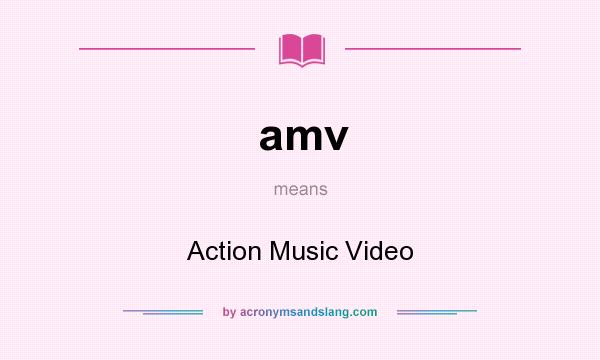What does amv mean? It stands for Action Music Video