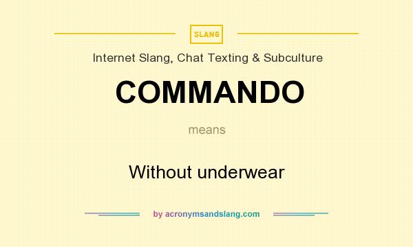 What does COMMANDO mean? It stands for Without underwear