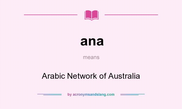 What does ana mean? It stands for Arabic Network of Australia