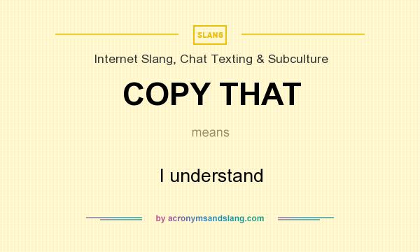 What does COPY THAT mean? It stands for I understand