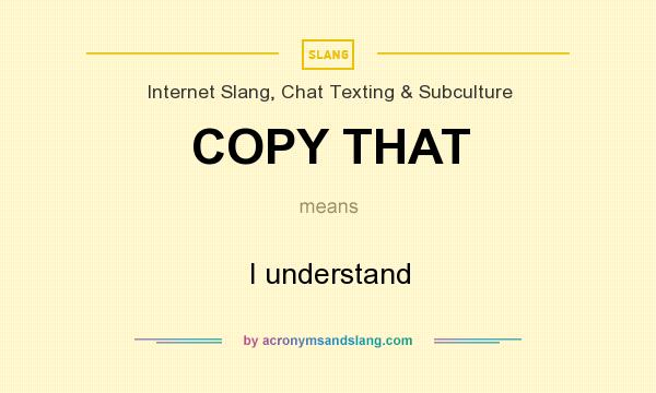  What Does COPY THAT Mean Definition Of COPY THAT COPY THAT Stands 