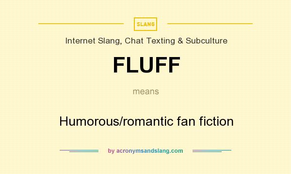 What does FLUFF mean? It stands for Humorous/romantic fan fiction