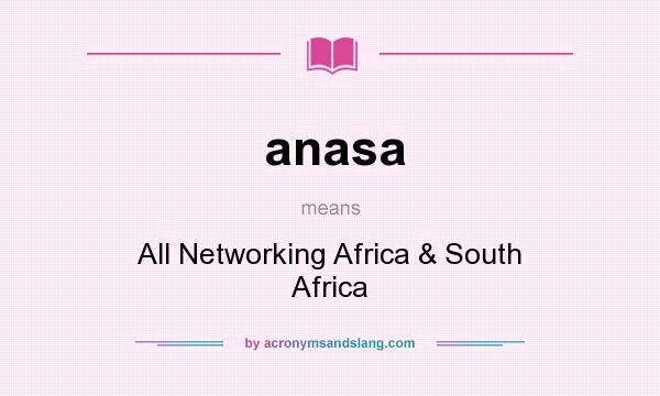 What does anasa mean? It stands for All Networking Africa & South Africa
