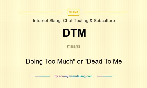 What does DTM mean? It stands for Doing Too Much