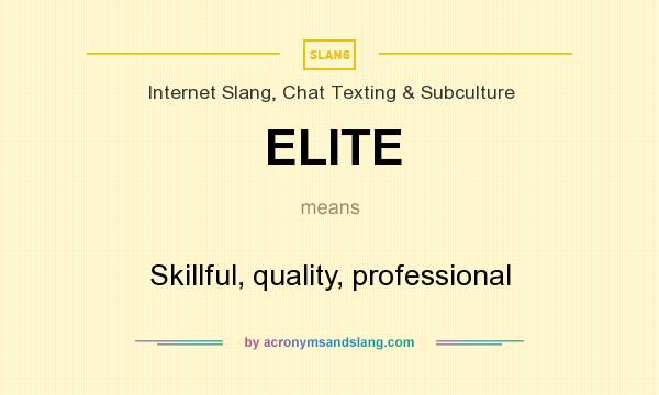 What does ELITE mean? It stands for Skillful, quality, professional