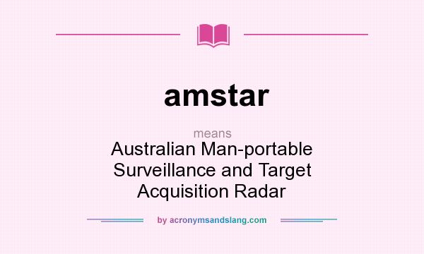 What does amstar mean? It stands for Australian Man-portable Surveillance and Target Acquisition Radar
