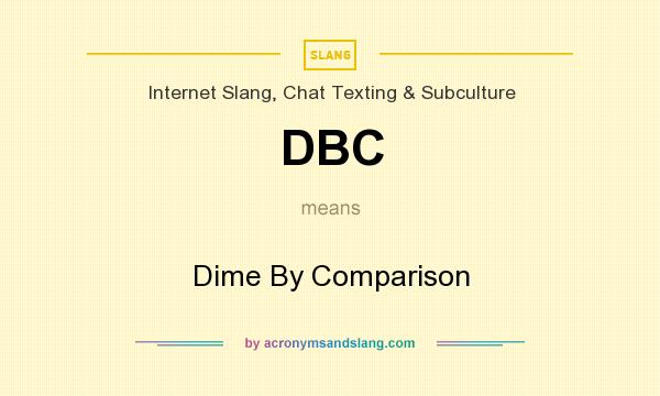 What does DBC mean? It stands for Dime By Comparison