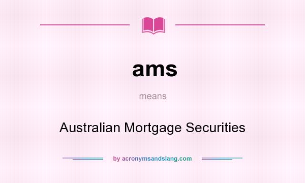 What does ams mean? It stands for Australian Mortgage Securities