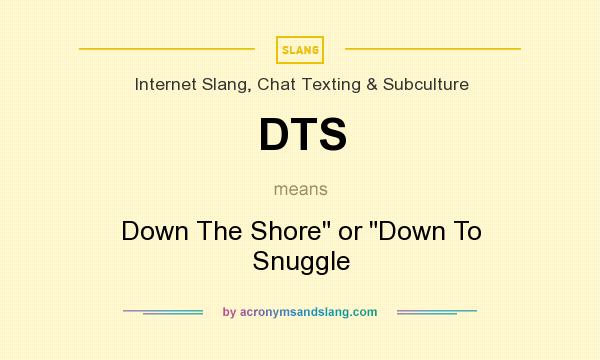 What does DTS mean? It stands for Down The Shore